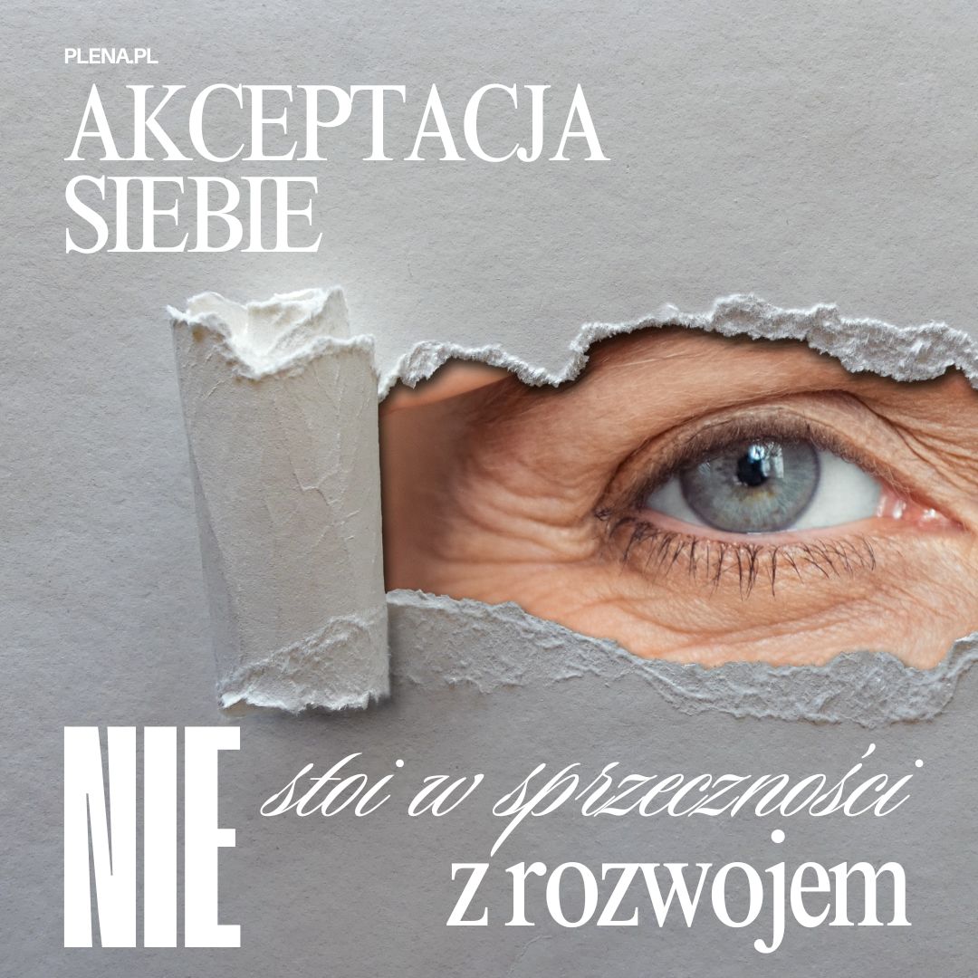 Akceptacja siebie nie stoi w sprzeczności z rozwojem.